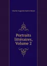 Portraits litteraires, Volume 2 - Sainte-Beuve Charles Augustin
