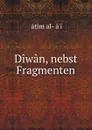 Diwan, nebst Fragmenten - Ḥātim al-Ṭā'i