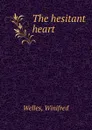 The hesitant heart - Winifred Welles