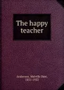 The happy teacher - Melville Best Anderson