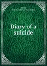 Diary of a suicide - Wallace E. Baker