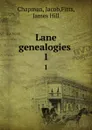 Lane genealogies . 1 - Jacob Chapman