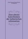 Zwei alteste katechismen der lutherischen reformation - Gustav Kawerau