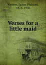 Verses for a little maid - James Plaisted Webber