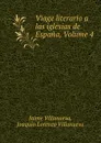 Viage literario a las iglesias de Espana, Volume 4 - Jaime Villanueva