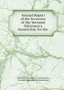 Annual Report of the Secretary of the Vermont Dairymen.s Association for the . - 