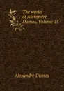 The works of Alexandre Dumas, Volume 15 - Alexandre Dumas