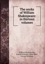 The works of William Shakespeare: in thirteen volumes - William Shakespeare
