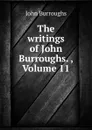 The writings of John Burroughs. , Volume 11 - John Burroughs