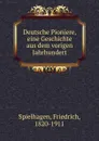 Deutsche Pioniere, eine Geschichte aus dem vorigen Jahrhundert - Friedrich Spielhagen