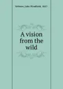 A vision from the wild - John Windfield Webster