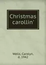 Christmas carollin. - Carolyn Wells