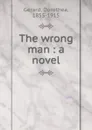 The wrong man : a novel - Dorothea Gerard