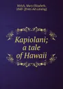 Kapiolani; a tale of Hawaii - Mary Elizabeth Welsh