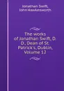 The works of Jonathan Swift, D.D., Dean of St. Patrick.s, Dublin, Volume 12 - Jonathan Swift