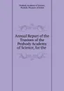 Annual Report of the Trustees of the Peabody Academy of Science, for the . - Peabody Academy of Science