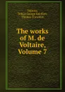 The works of M. de Voltaire, Volume 7 - Tobias George Smollett