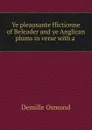 Ye pleausante ffictionne of Beleader and ye Anglican plums in verse with a . - Demille Osmond