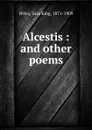 Alcestis : and other poems - Sara King Wiley