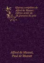 OEuvres completes de Alfred de Musset: edition ornee de 28 gravures dapres . - Alfred de Musset