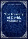 The treasury of David, Volume 6 - Charles Haddon Spurgeon