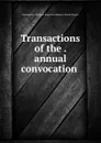 Transactions of the . annual convocation . - Freemasons. Michigan. Royal Arch Masons. Grand Chapter