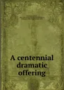 A centennial dramatic offering - Gabriel Harrison