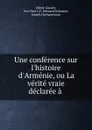 Une conference sur l.histoire d.Armenie, ou La verite vraie declaree a . - Irénée Guasco