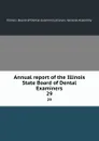 Annual report of the Illinois State Board of Dental Examiners. 29 - Illinois. Board of Dental Examiners