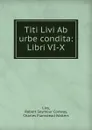 Titi Livi Ab urbe condita: Libri VI-X - Robert Seymour Conway Livy