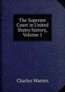 The Supreme Court in United States history, Volume 1 - Charles Warren