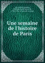 Une semaine de l.histoire de Paris - Étienne Léon de Lamothe-Langon