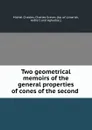 Two geometrical memoirs of the general properties of cones of the second . - Michel Chasles