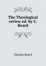 The Theological review ed. by C. Beard. - Charles Beard