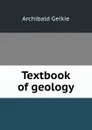 Textbook of geology - Geikie Archibald
