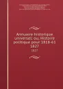 Annuaire historique universel; ou, Histoire politique pour 1818-61. 1827 - Charles Louis Lesur