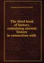 The third book of history, containing ancient history in connection with . - Samuel Griswold Goodrich