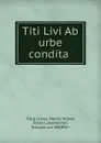 Titi Livi Ab urbe condita . - Titus Livius