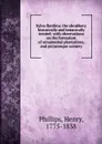 Sylva florifera: the shrubbery historically and botanically treated: with observations on the formation of ornamental plantations, and picturesque scenery - Henry Phillips