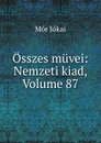 Osszes muvei: Nemzeti kiad, Volume 87 - Maurus Jókai