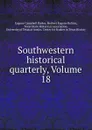 Southwestern historical quarterly, Volume 18 - Eugene Campbell Barker