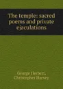 The temple: sacred poems and private ejaculations - George Herbert