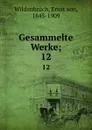 Gesammelte Werke;. 12 - Ernst von Wildenbruch