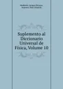 Suplemento al Diccionario Universal de Fisica, Volume 10 - Mathurin-Jacques Brisson