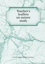 Teacher.s leaflets on nature study - Cornell University. College of Agriculture