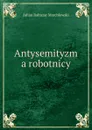 Antysemityzm a robotnicy - Julian Baltazar Marchlewski