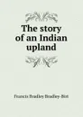 The story of an Indian upland - Francis Bradley Bradley-Birt