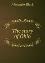 The story of Ohio - Alexander Black