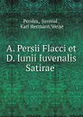 A. Persii Flacci et D. Iunii Iuvenalis Satirae . - Juvenal Persius