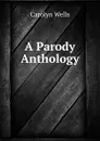 A Parody Anthology - Carolyn Wells